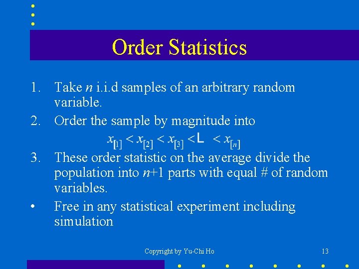 Order Statistics 1. Take n i. i. d samples of an arbitrary random variable.