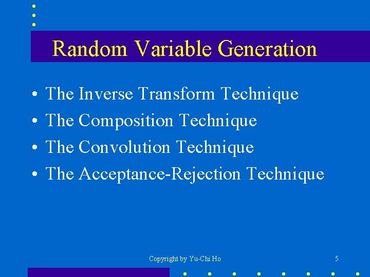 Random Variable Generation • • The Inverse Transform Technique The Composition Technique The Convolution