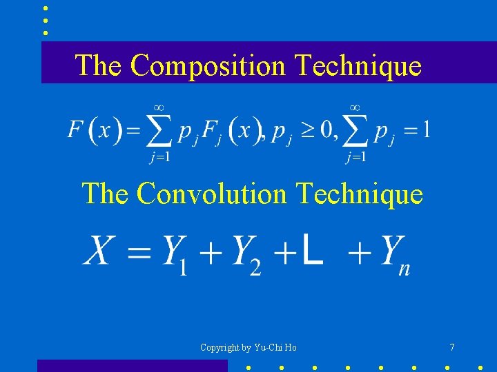 The Composition Technique The Convolution Technique Copyright by Yu-Chi Ho 7 