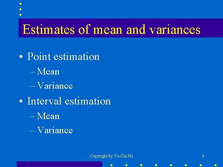 Estimates of mean and variances • Point estimation – Mean – Variance • Interval