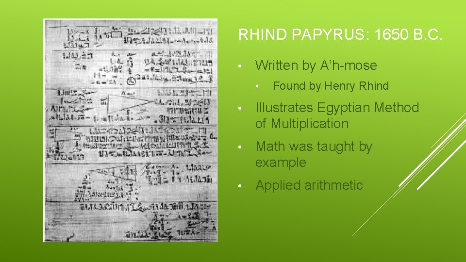 RHIND PAPYRUS: 1650 B. C. • Written by A’h-mose • Found by Henry Rhind