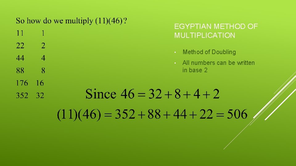 EGYPTIAN METHOD OF MULTIPLICATION • Method of Doubling • All numbers can be written