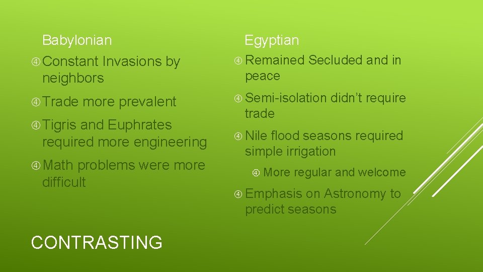 Babylonian Constant Invasions by neighbors Remained Trade Semi-isolation more prevalent Tigris and Euphrates required