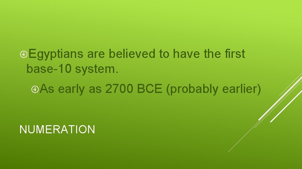  Egyptians are believed to have the first base-10 system. As early as 2700