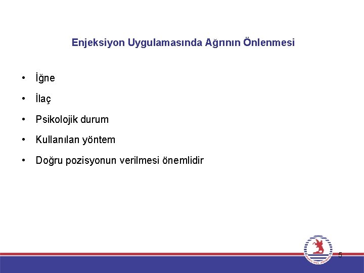 Enjeksiyon Uygulamasında Ağrının Önlenmesi • İğne • İlaç • Psikolojik durum • Kullanılan yöntem