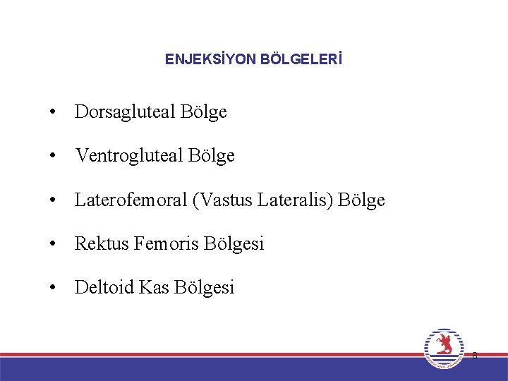 ENJEKSİYON BÖLGELERİ • Dorsagluteal Bölge • Ventrogluteal Bölge • Laterofemoral (Vastus Lateralis) Bölge •