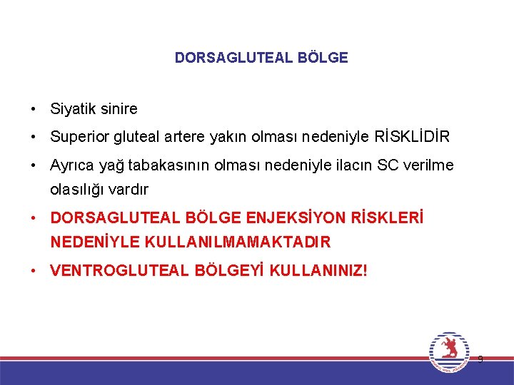 DORSAGLUTEAL BÖLGE • Siyatik sinire • Superior gluteal artere yakın olması nedeniyle RİSKLİDİR •