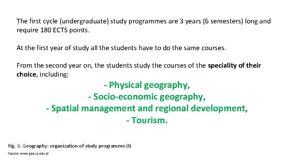 The first cycle (undergraduate) study programmes are 3 years (6 semesters) long and require