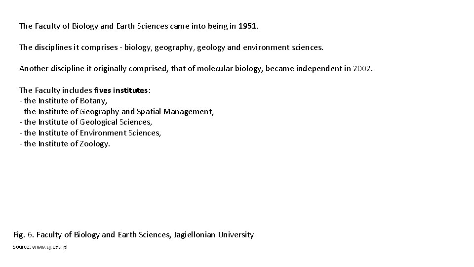 The Faculty of Biology and Earth Sciences came into being in 1951. The disciplines