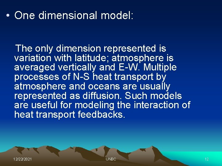  • One dimensional model: The only dimension represented is variation with latitude; atmosphere
