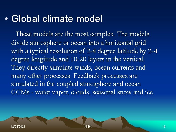 • Global climate model These models are the most complex. The models divide
