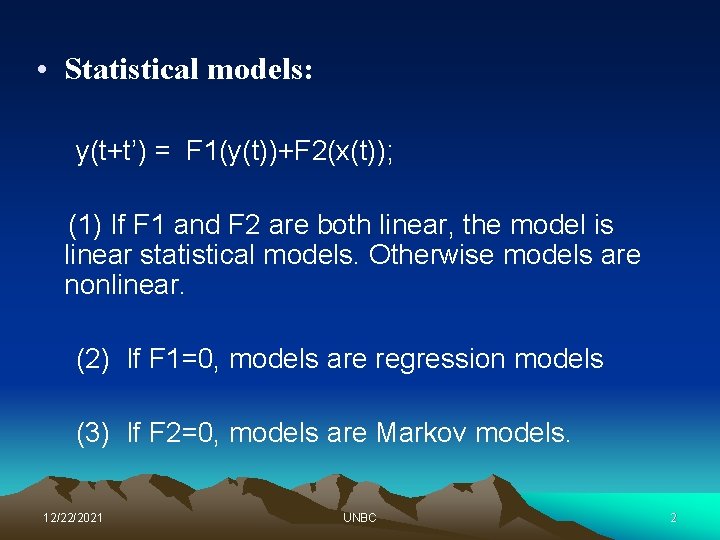  • Statistical models: y(t+t’) = F 1(y(t))+F 2(x(t)); (1) If F 1 and
