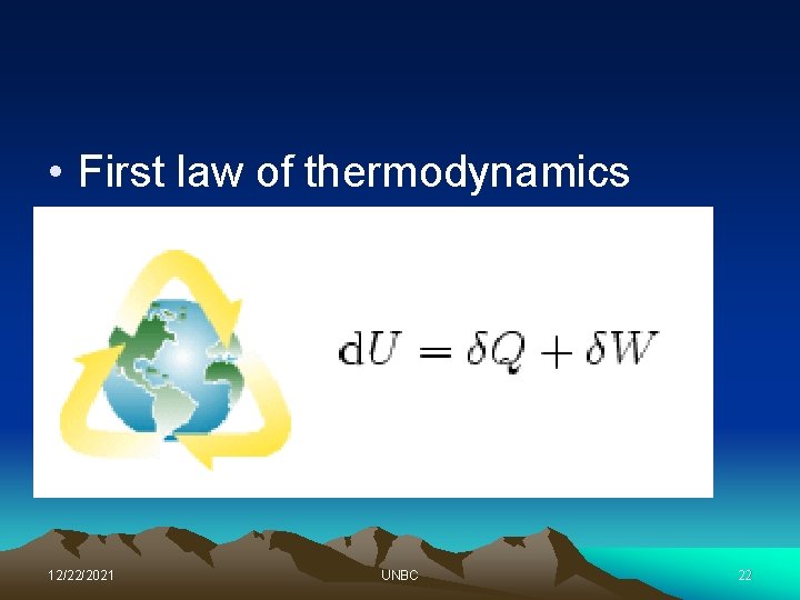  • First law of thermodynamics 12/22/2021 UNBC 22 