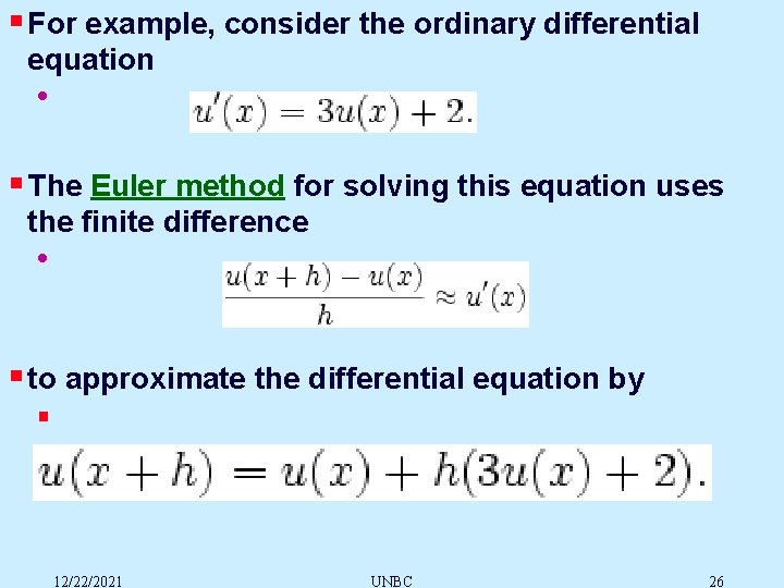 § For example, consider the ordinary differential equation • § The Euler method for