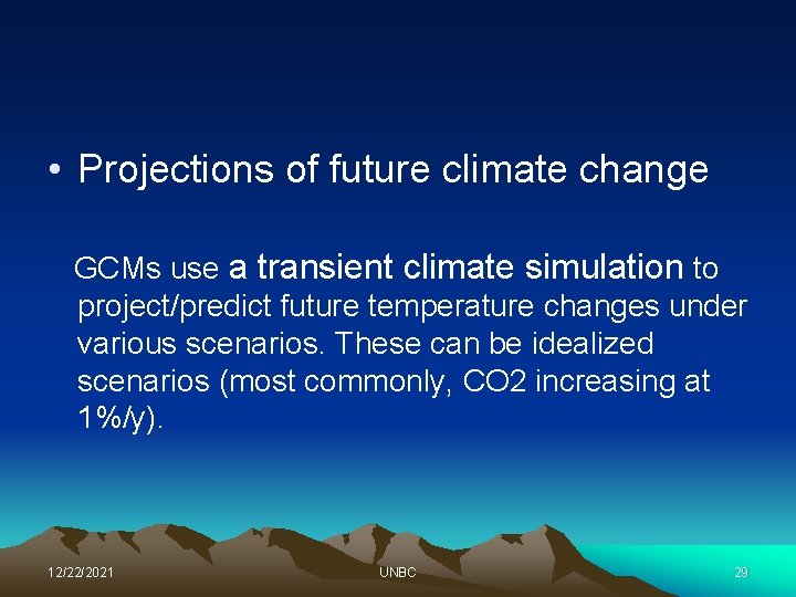  • Projections of future climate change GCMs use a transient climate simulation to