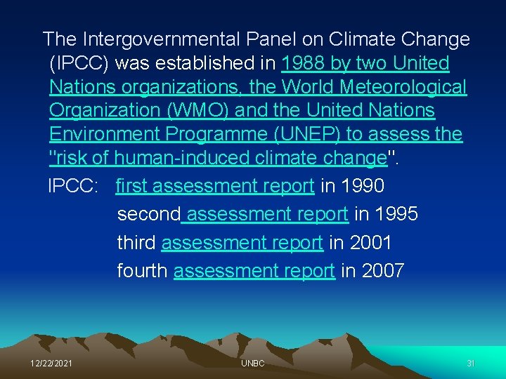 The Intergovernmental Panel on Climate Change (IPCC) was established in 1988 by two United