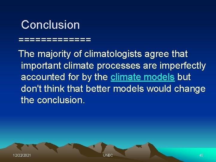 Conclusion ======= The majority of climatologists agree that important climate processes are imperfectly accounted