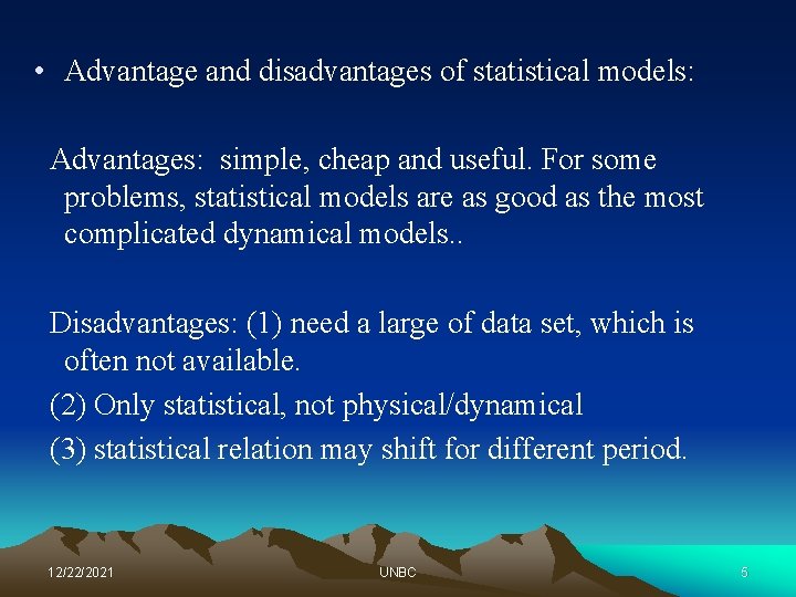  • Advantage and disadvantages of statistical models: Advantages: simple, cheap and useful. For