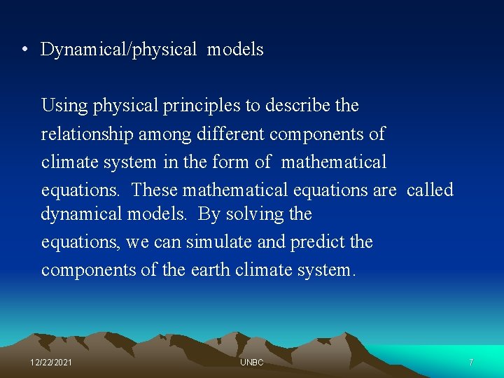  • Dynamical/physical models Using physical principles to describe the relationship among different components