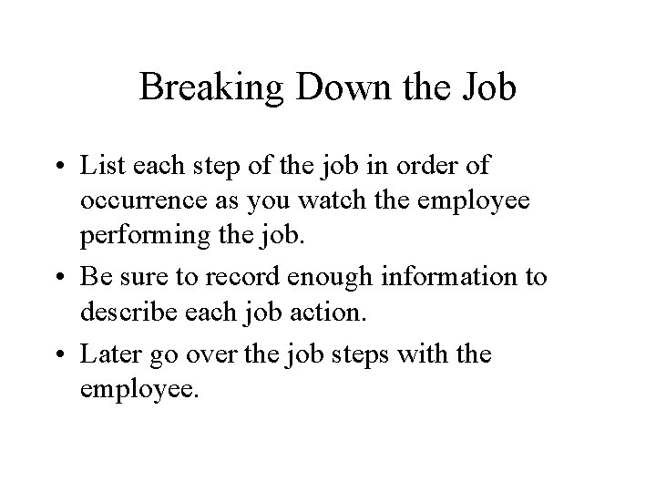 Breaking Down the Job • List each step of the job in order of