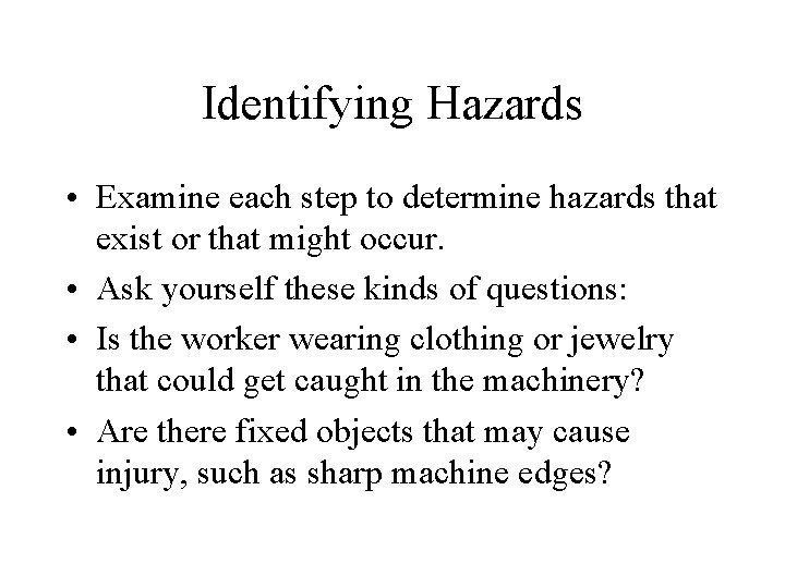 Identifying Hazards • Examine each step to determine hazards that exist or that might
