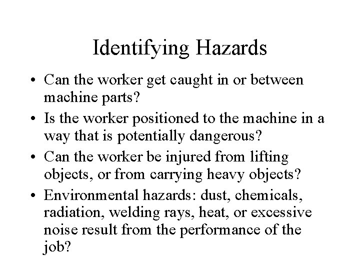 Identifying Hazards • Can the worker get caught in or between machine parts? •