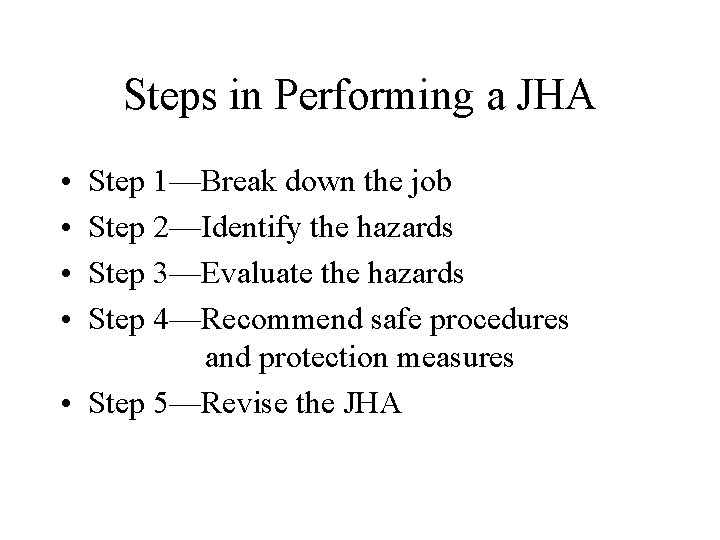 Steps in Performing a JHA • • Step 1—Break down the job Step 2—Identify