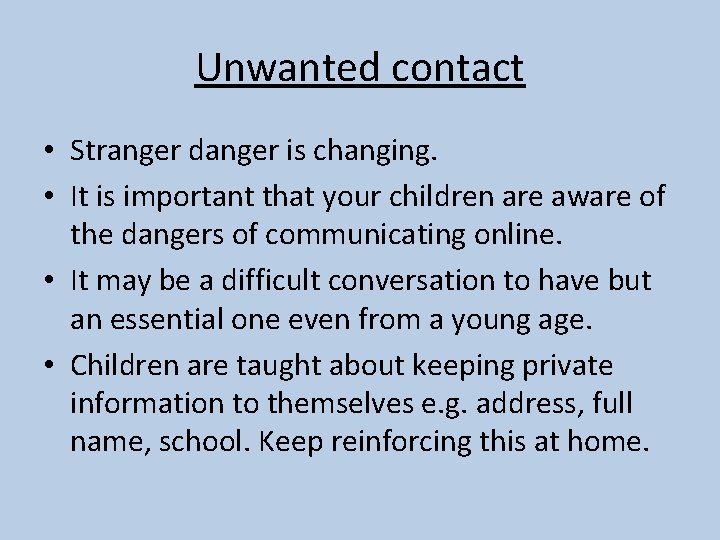 Unwanted contact • Stranger danger is changing. • It is important that your children