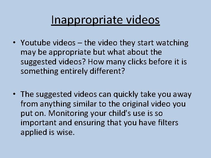 Inappropriate videos • Youtube videos – the video they start watching may be appropriate