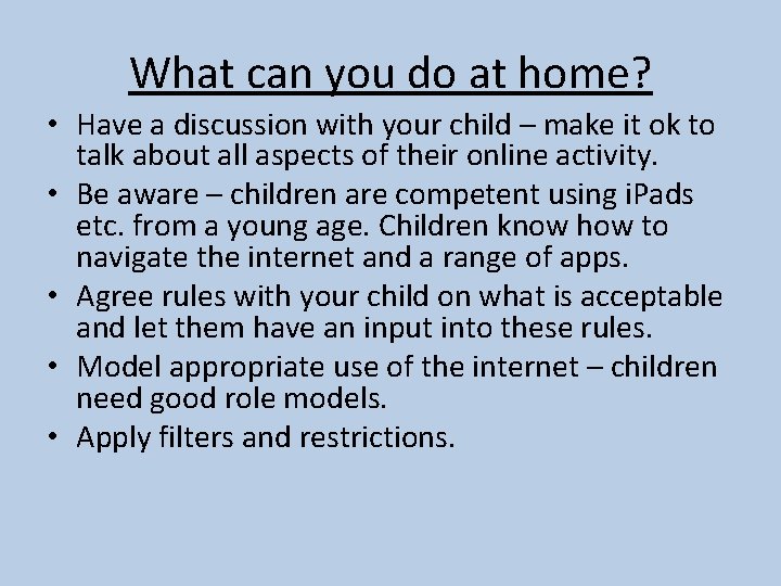 What can you do at home? • Have a discussion with your child –