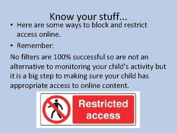 Know your stuff. . . • Here are some ways to block and restrict