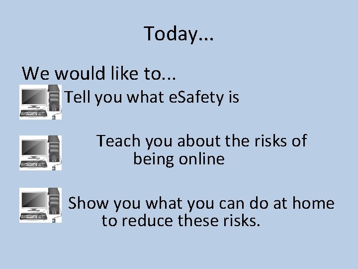 Today. . . We would like to. . . Tell you what e. Safety
