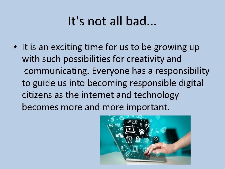 It's not all bad. . . • It is an exciting time for us