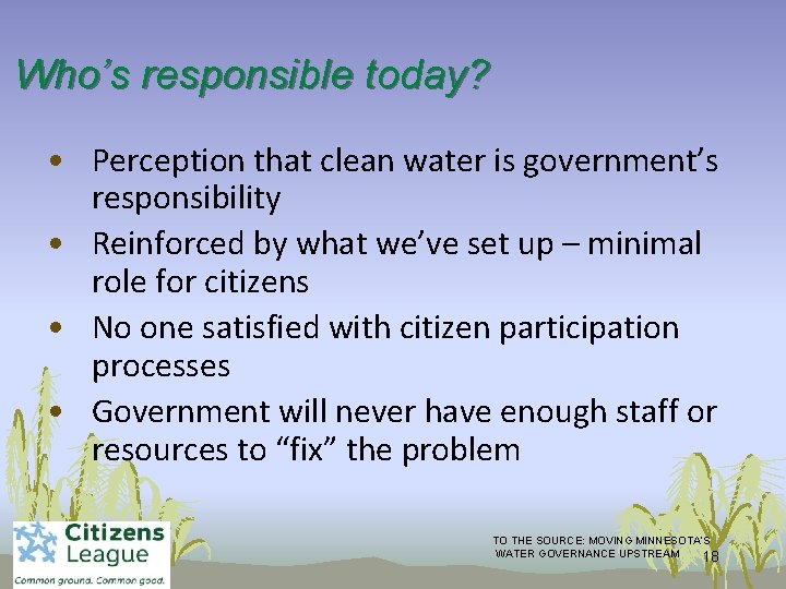 Who’s responsible today? • Perception that clean water is government’s responsibility • Reinforced by