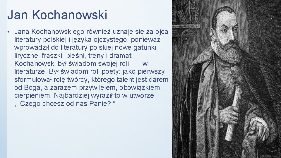 Jan Kochanowski • Jana Kochanowskiego również uznaje się za ojca literatury polskiej i języka