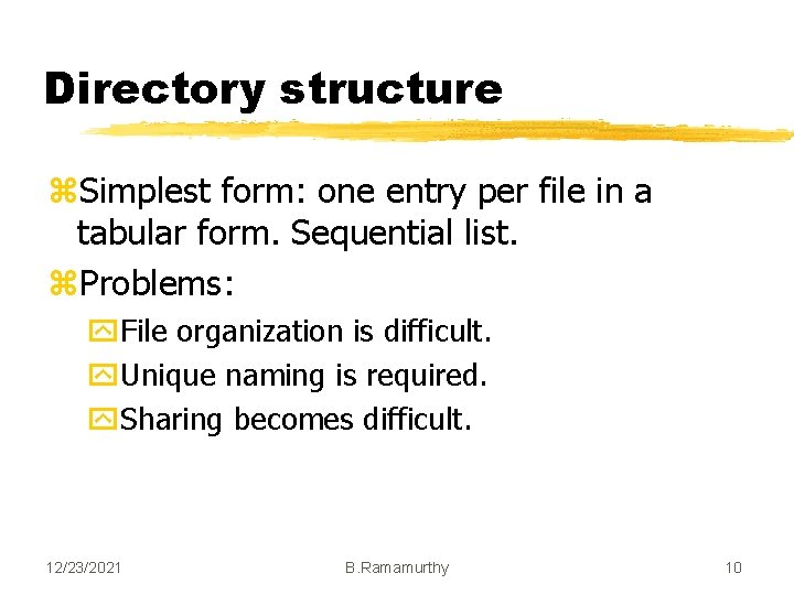 Directory structure z. Simplest form: one entry per file in a tabular form. Sequential