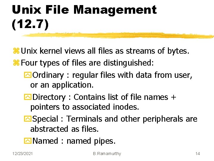 Unix File Management (12. 7) z Unix kernel views all files as streams of