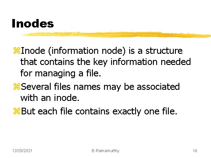 Inodes z. Inode (information node) is a structure that contains the key information needed