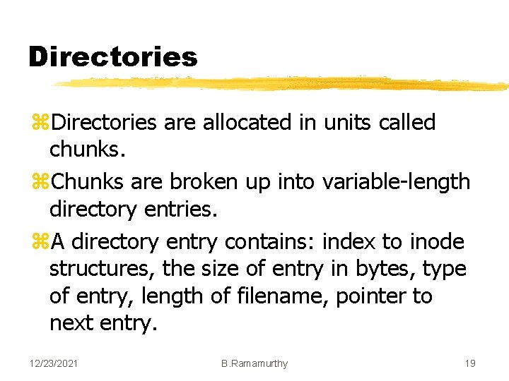 Directories z. Directories are allocated in units called chunks. z. Chunks are broken up