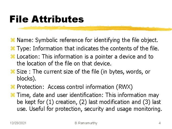 File Attributes z Name: Symbolic reference for identifying the file object. z Type: Information