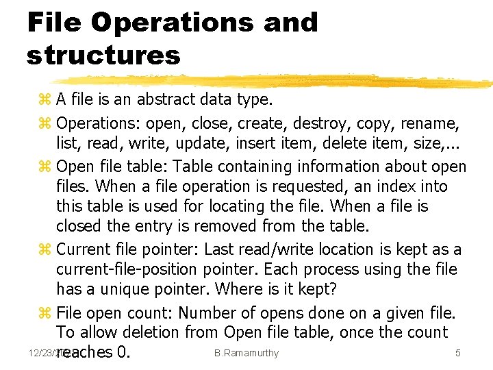 File Operations and structures z A file is an abstract data type. z Operations: