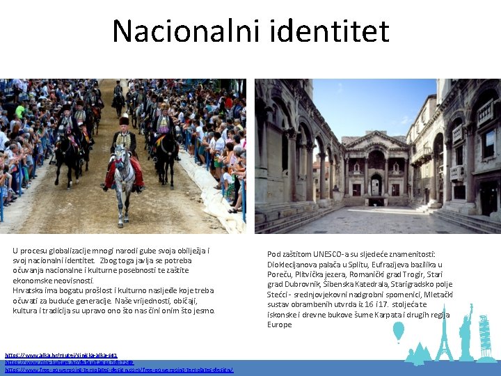 Nacionalni identitet U procesu globalizacije mnogi narodi gube svoja obilježja i svoj nacionalni identitet.