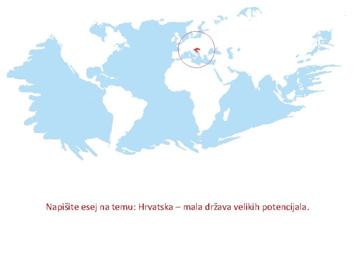 Napišite esej na temu: Hrvatska – mala država velikih potencijala. 