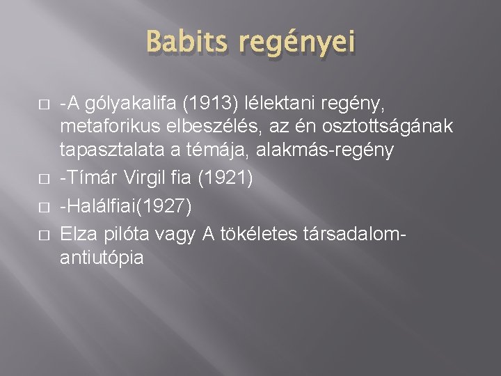 Babits regényei � � -A gólyakalifa (1913) lélektani regény, metaforikus elbeszélés, az én osztottságának