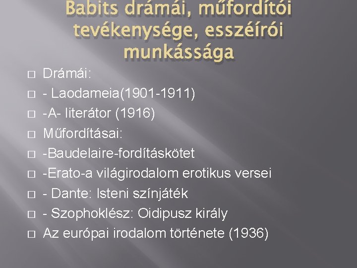 Babits drámái, műfordítói tevékenysége, esszéírói munkássága � � � � � Drámái: - Laodameia(1901