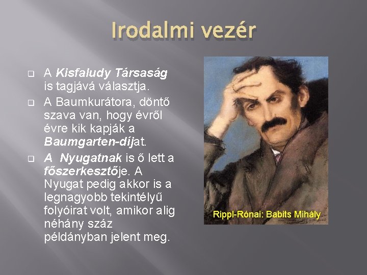 Irodalmi vezér q q q A Kisfaludy Társaság is tagjává választja. A Baumkurátora, döntő
