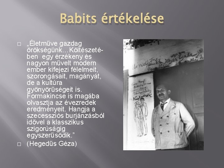 Babits értékelése � � „Életműve gazdag örökségünk…Költészetében egy érzékeny és nagyon művelt modern ember