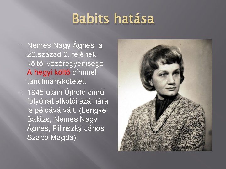 Babits hatása � � Nemes Nagy Ágnes, a 20. század 2. felének költői vezéregyénisége