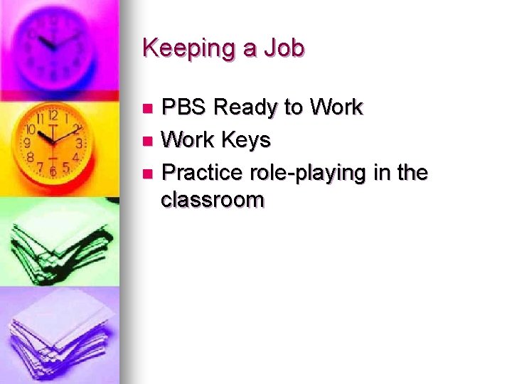 Keeping a Job PBS Ready to Work n Work Keys n Practice role-playing in