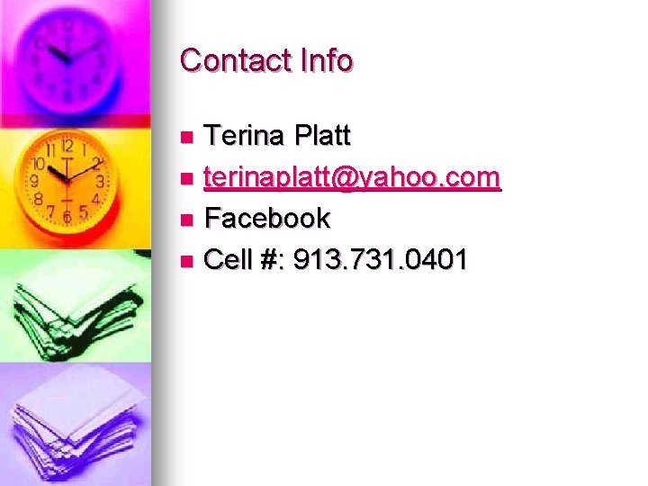 Contact Info Terina Platt n terinaplatt@yahoo. com n Facebook n Cell #: 913. 731.